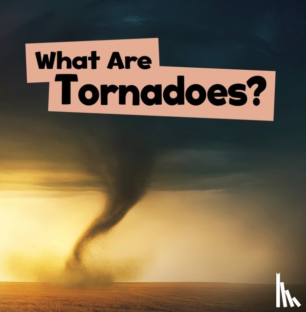 Schuh, Mari - What Are Tornadoes?