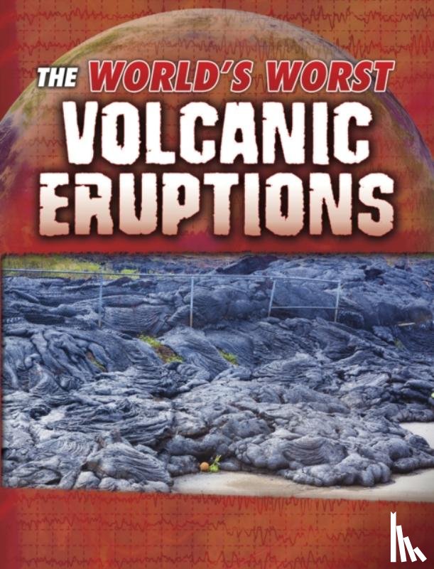 Tracy Nelson Maurer - The World's Worst Volcanic Eruptions