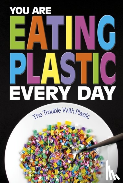 Smith-Llera, Danielle - You Are Eating Plastic Every Day