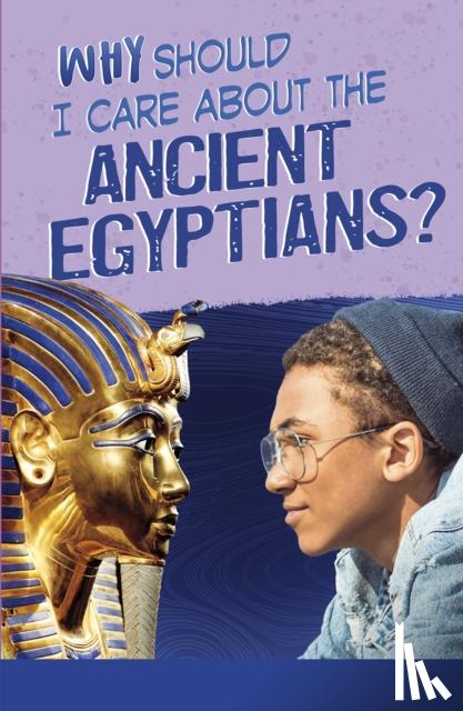 Hunter, Nick - Why Should I Care About the Ancient Egyptians?