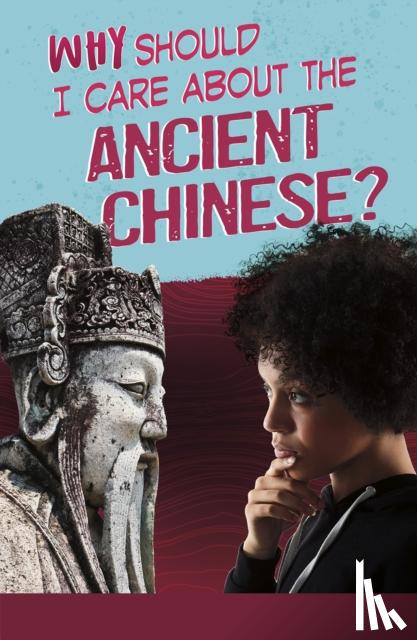 Throp, Claire - Why Should I Care About the Ancient Chinese?