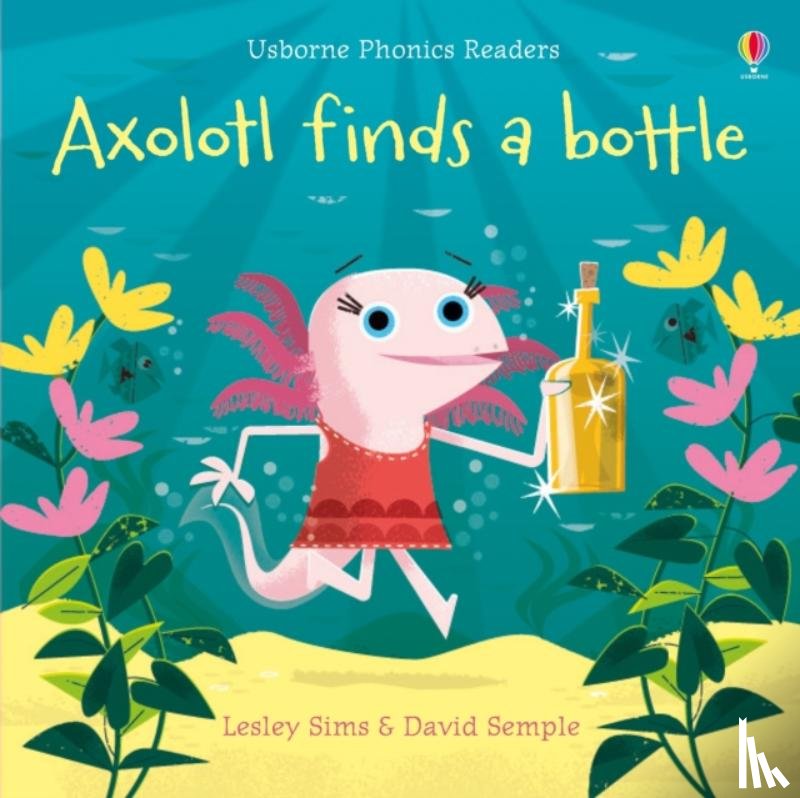 Sims, Lesley - Axolotl finds a bottle