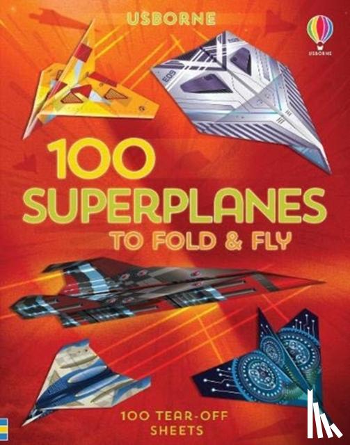 Wheatley, Abigail - 100 Superplanes to Fold and Fly