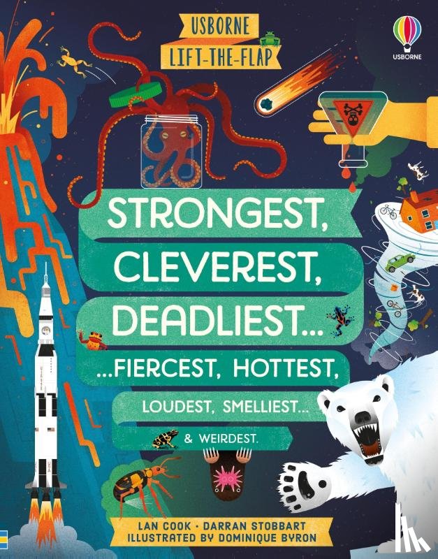 Stobbart, Darran, Cook, Lan - Lift-the-flap Strongest, Cleverest, Deadliest.