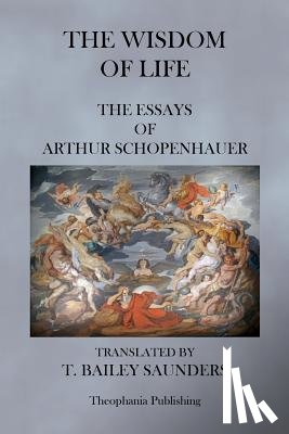 Saunders, T. Bailey - The Wisdom of Life - The Essays of Arthur Schopenhauer