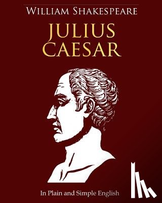 Bookcaps - Julius Caesar In Plain and Simple English: A Modern Translation and the Original Version