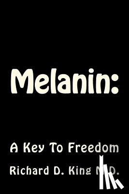King M. D., Richard D. - Melanin: : A Key To Freedom