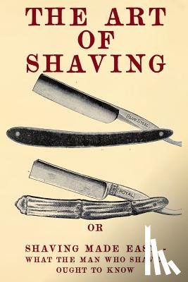 School, Century Correspondence - The Art of Shaving: Shaving Made Easy - What the man who shaves ought to know.