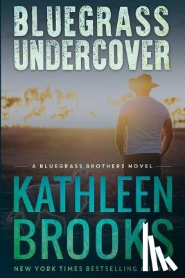 Brooks, Kathleen - Bluegrass Undercover: A Bluegrass Brothers Novel