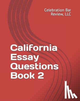 Celebration Bar Review, LLC - California Essay Questions Book 2