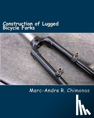 Chimonas, Marc-Andre R - Construction of Lugged Bicycle Forks