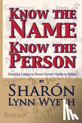 Wyeth, Sharón Lynn - Know the Name; Know the Person: How a Name Can Predict Thoughts, Feelings and Actions