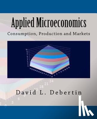 Debertin, David L. - Applied Microeconomics: Consumption, Production and Markets