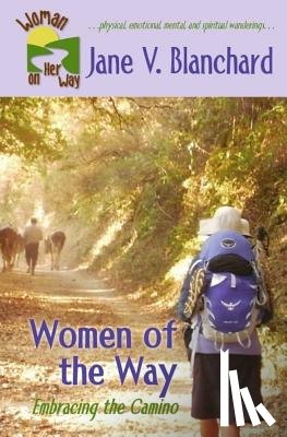 Blanchard, Jane V. - Women of the Way: Embracing the Camino