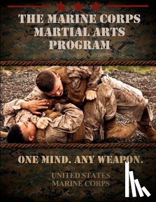 United States Marine Corps - The Marine Corps Martial Arts Program: The Complete Combat System