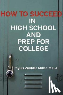Miller, Phyllis Zimbler - How to Succeed in High School and Prep for College