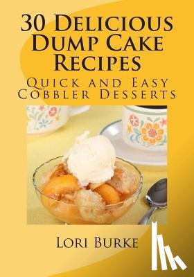 Burke, Lori - 30 Delicious Dump Cake Recipes