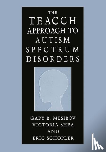Mesibov, Gary B., Shea, Victoria, Schopler, Eric - The TEACCH Approach to Autism Spectrum Disorders
