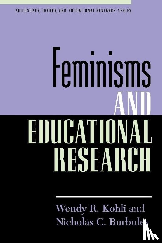 Kohli, Wendy R., Burbules, Nicholas C. - Feminisms and Educational Research