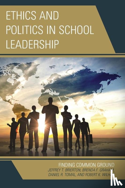 Brierton, Jeffrey, Graham, Brenda, Tomal, Daniel R., Wilhite, Robert K. - Ethics and Politics in School Leadership
