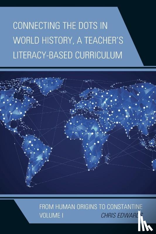 Edwards, Chris - Connecting the Dots in World History, A Teacher's Literacy-Based Curriculum