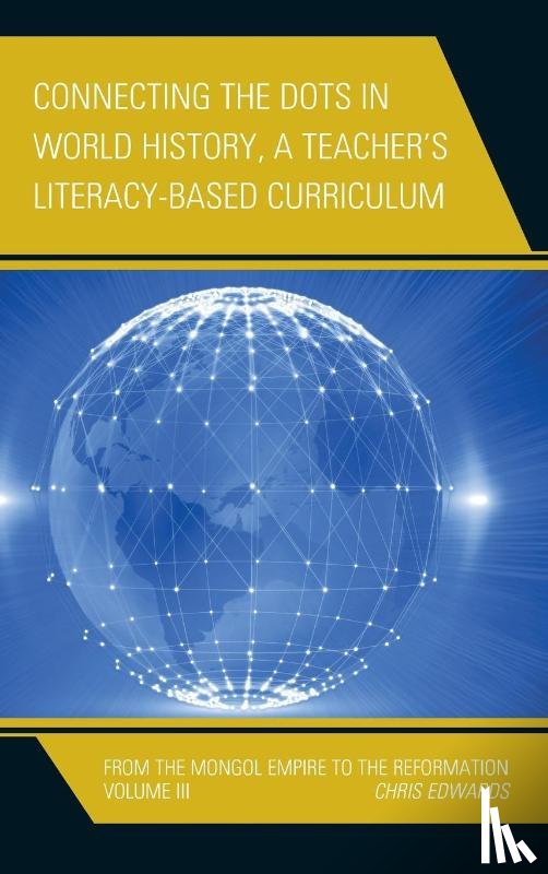 Edwards, Chris - Connecting the Dots in World History, A Teacher's Literacy Based Curriculum