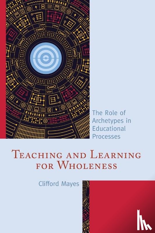 Mayes, Clifford - Teaching and Learning for Wholeness