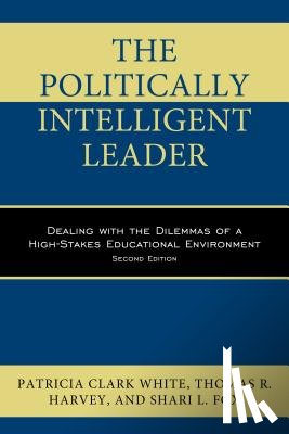 Clark White, Patricia, Harvey, Thomas R., Fox, Shari L. - The Politically Intelligent Leader