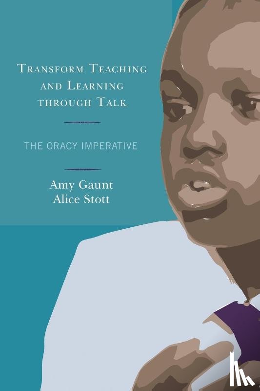 Gaunt, Amy, Stott, Alice - Transform Teaching and Learning through Talk