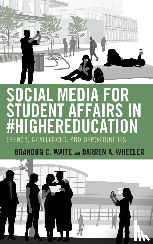 Waite, Brandon C., Wheeler, Darren A. - Social Media for Student Affairs in #HigherEducation
