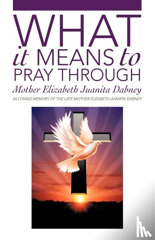 Dabney, Mother Elizabeth Juanita - What It Means To Pray Through