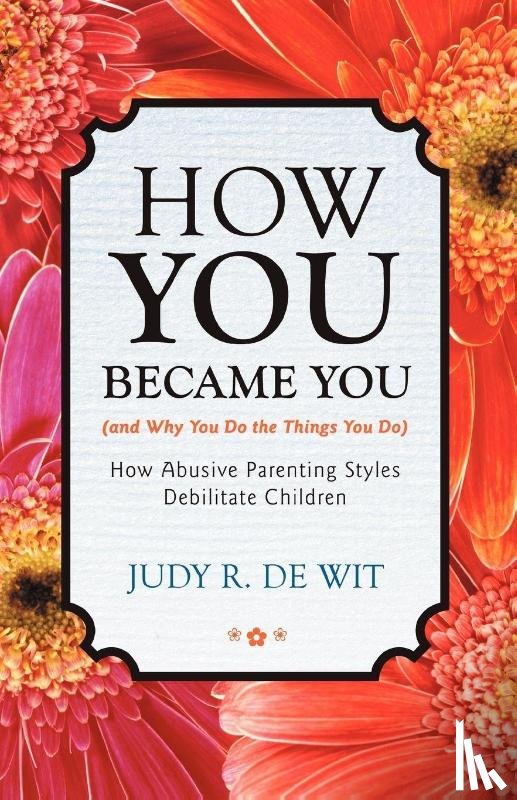 De Wit, Judy R - How You Became You (and Why You Do the Things You Do)