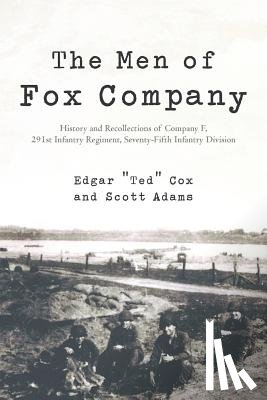 Cox, Edgar Ted, Adams, Scott - The Men of Fox Company