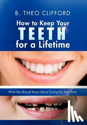 Clifford, B Theo - How to Keep Your Teeth for a Lifetime