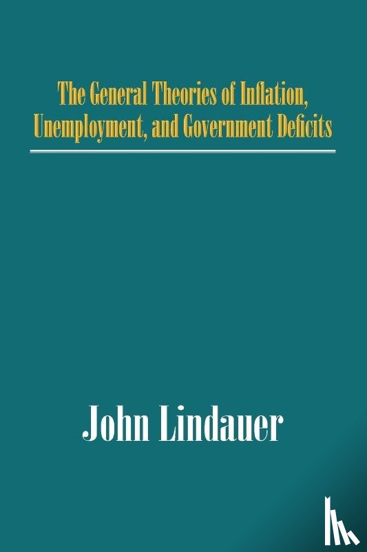 Lindauer, John - The General Theories of Inflation, Unemployment, and Government Deficits