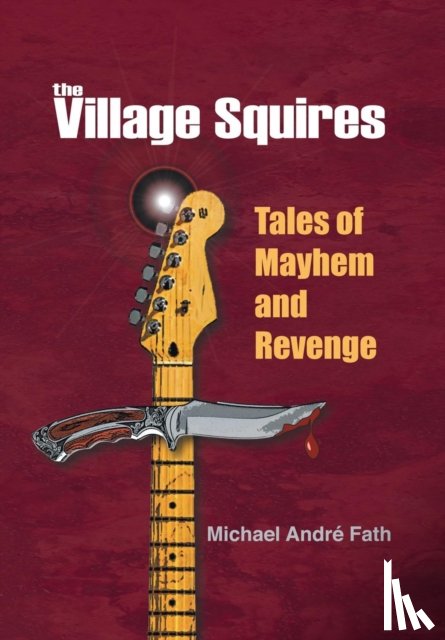Fath, Michael Andre - The Village Squires - Tales of Mayhem and Revenge