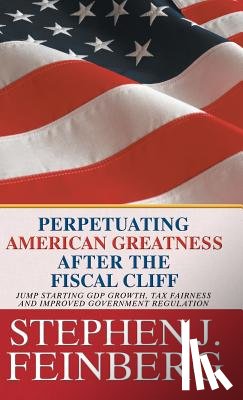 Feinberg, Stephen J - Perpetuating American Greatness after the Fiscal Cliff