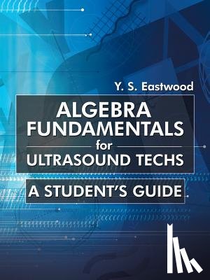 Eastwood, Y S - Algebra Fundamentals for Ultrasound Techs