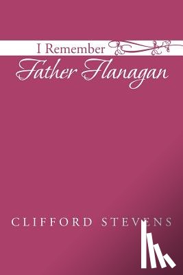 Stevens, Clifford - I Remember Father Flanagan
