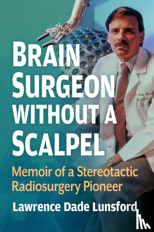 Lunsford, Lawrence Dade - Brain Surgeon Without a Scalpel