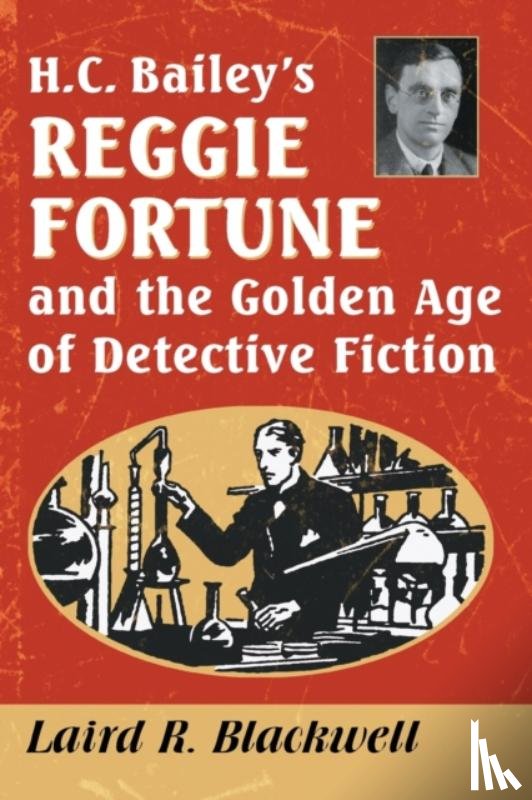 Blackwell, Laird R. - H.C. Bailey's Reggie Fortune and the Golden Age of Detective Fiction