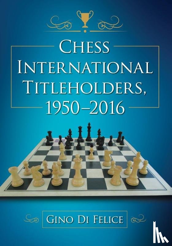 Di Felice, Gino - Chess International Titleholders, 1950-2016