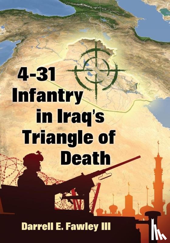 III, Darrell E. Fawley - 4-31 Infantry in Iraq's Triangle of Death