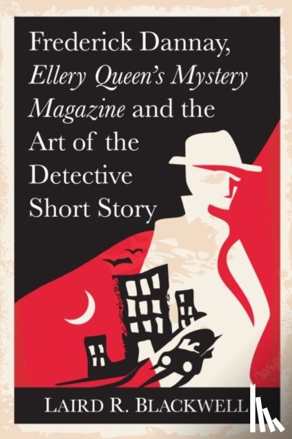 Blackwell, Laird R. - Frederic Dannay, Ellery Queen's Mystery Magazine and the Art of the Detective Short Story