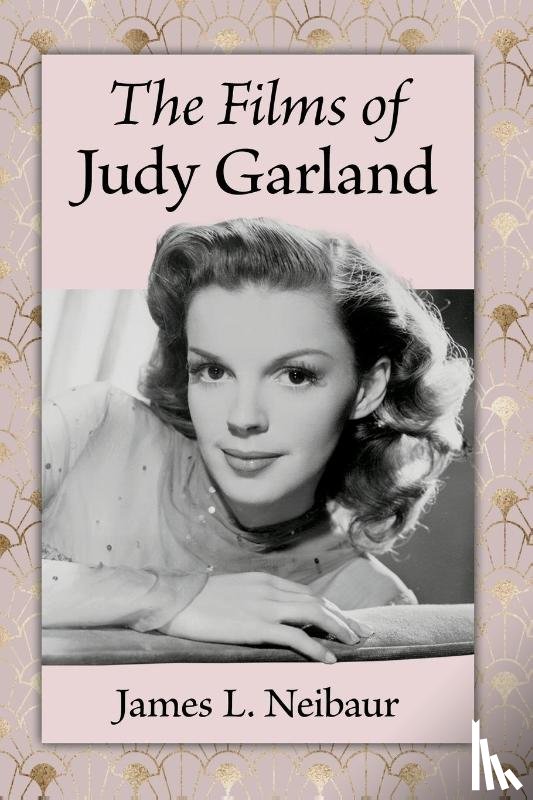 Neibaur, James L. - The Films of Judy Garland