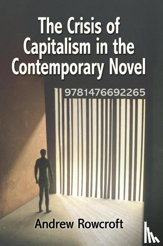Rowcroft, Andrew - The Crisis of Capitalism in the Contemporary Novel