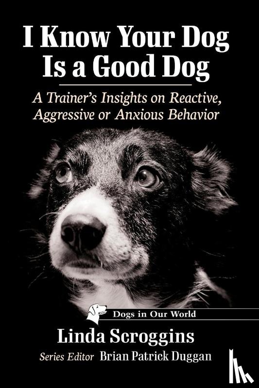 Scroggins, Linda - I Know Your Dog Is a Good Dog