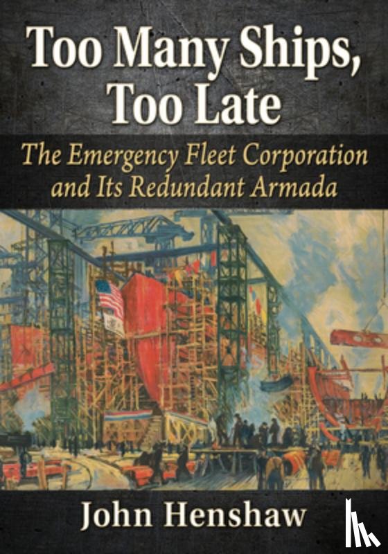Henshaw, John - Too Many Ships, Too Late