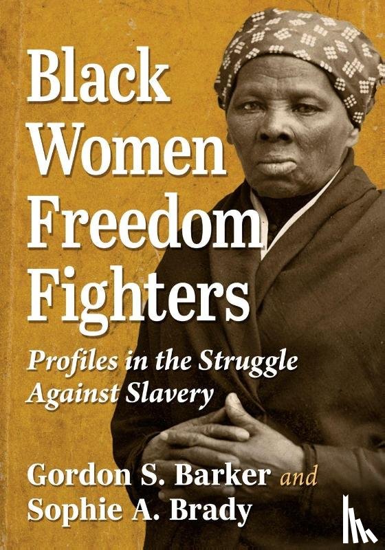 Barker, Gordon S, Brady, Sophie A - Black Women Freedom Fighters
