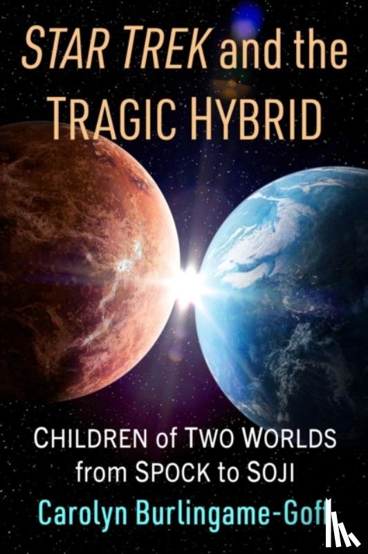Burlingame-Goff, Carolyn - Star Trek and the Tragic Hybrid